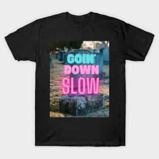 Goin' Down Slow T-Shirt